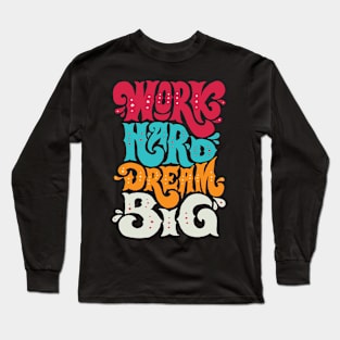 Work Hard Dream Big Long Sleeve T-Shirt